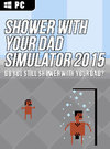 Shower With Your Dad Simulator 2015: Do You Still Shower With Your Dad