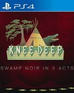Knee Deep for PlayStation 4