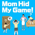 Mom Hid My Game!