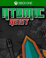 Atomic Heist for Xbox One