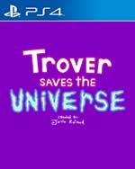 Trover Saves The Universe