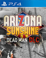 Arizona Sunshine: Dead Man for PlayStation 4
