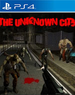 The Unknown City (Horror Begins Now.....Episode 1) for PlayStation 4