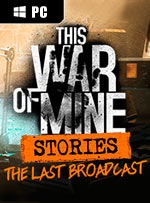 This War of Mine: Stories - The Last Broadcast for PC