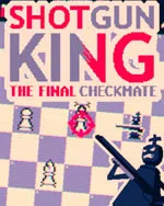 Shotgun King: The Final Checkmate