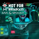 Not For Broadcast - Live and Spooky