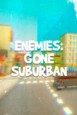 ENEMIES: GONE SUBURBAN