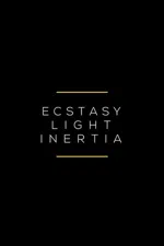 Ecstasy / Light / Inertia