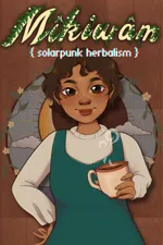 Mikiwam: Solarpunk Herbalism