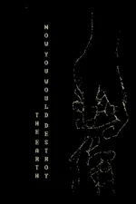 Now You Would Destroy The Earth