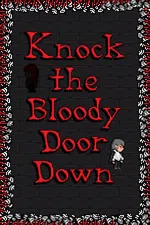 Knock the Bloody Door Down