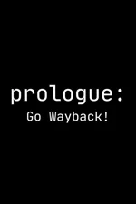 Prologue: Go Wayback!