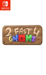 2 Fast 4 Gnomz