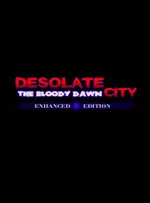 Desolate City: The Bloody Dawn Enhanced Edition