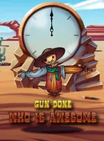 Gun Done: WHO IS AWESOME