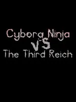 Cyborg Ninja vs. The Third Reich
