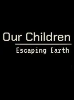 Our Children - Escaping Earth