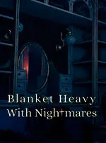 Blanket Heavy With Nightmares