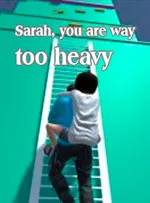 Sarah, you are way too heavy