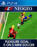 ACA NEOGEO PLEASURE GOAL： 5 ON 5 MINI SOCCER