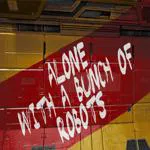 Alone With a Bunch of Robots