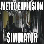 Metro Explosion Simulator