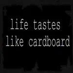 Life Tastes Like Cardboard
