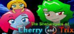 The Shenanigans of Cherry and Trix