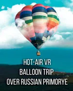 Hot-air VR Balloon trip over Russian Primorye