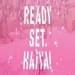 Ready? Set. Haiya!
