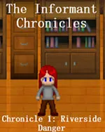 The Informant Chronicles- Chronicle 1: Riverside Danger Part 1
