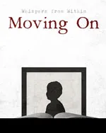 Whispers from Within: Moving On