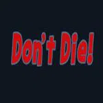 Don't Die!
