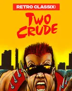 Retro Classix: Two Crude