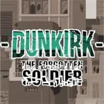 Dunkirk: The Forgotten Soldier