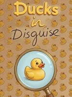 Ducks in Disguise