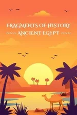 Fragments of History: Ancient Egypt