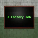 A Factory Job