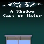 A Shadow Cast on Water