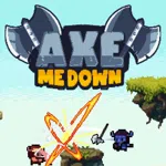 Axe Me Down