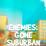 ENEMIES: GONE SUBURBAN