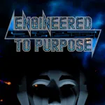 Engineered To Purpose