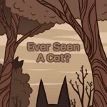 Ever Seen A Cat?
