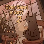 Ever Seen A Cat? 2