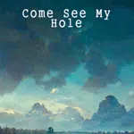 Come See My Hole