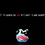 I’m going to die if I don’t eat sushi!