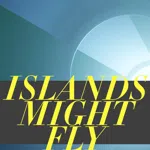 ISLANDS MIGHT FLY