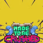 Made to be Crushed