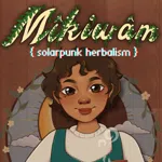 Mikiwam: Solarpunk Herbalism