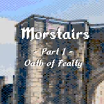 Morstairs - Part I : Oath of Fealty